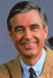   - Fred Rogers