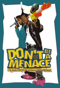       ,       - Don't Be a Menace to South Central While Drinking Your Juice in the Hood 