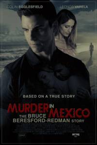  Murder in Mexico: The Bruce Beresford-Redman Story () Murder in Mexico: The Bruce Beresford-Redman Story () 2015   