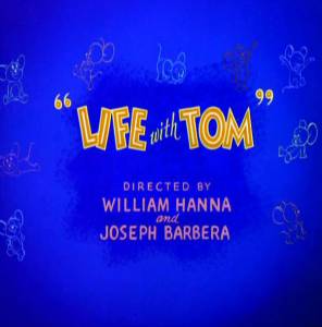      - Life with Tom
