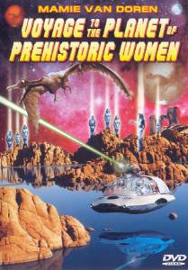      - Voyage to the Planet of Prehistoric Women   