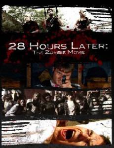 28 Hours Later: The Zombie Movie / 28 Hours Later: The Zombie Movie   