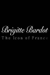    :   () - Brigitte Bardot: The Icon of France (2009)  